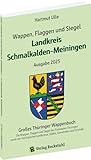  Wappen, Flaggen und Siegel LANDKREIS SCHMALKALDEN-MEININGEN - Ein Lexikon - Ausgabe 2025: Großes Thüringer Wappenbuch - Band 13 von 18