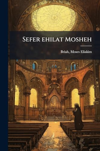 Sefer ehilat Mosheh (Hebrew Edition)