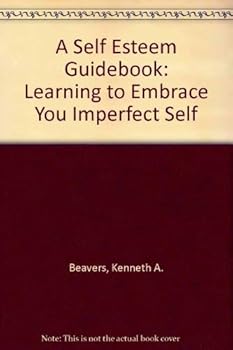 Paperback A Self Esteem Guidebook: Learning to Embrace You Imperfect Self Book