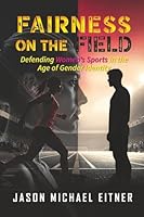 Fairness on the Field: Defending Women's Sports in the Age of Gender Identity B0FY83GVLC Book Cover