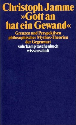 »Gott an hat ein Gewand«: Grenzen und Perspektiven philosophischer Mythos-Theorien der Gegenwart »Gott an hat ein Gewand«: Grenzen und Perspektiven philosophischer Mythos-Theorien der Gegenwart