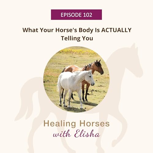 102: What Your Horse's Body Is ACTUALLY Trying to Tell You