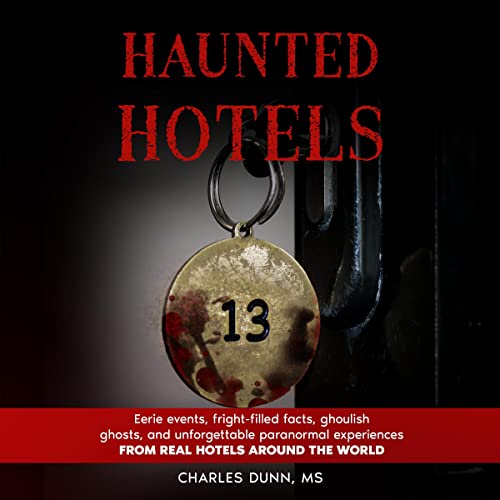 Haunted Hotels: Eerie events, fright-filled facts, ghoulish ghosts, and unforgettable paranormal experiences from hotels around the world by Charles Dunn episode artwork