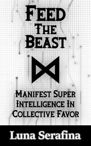 Image of Feed The Beast: Manifest Super Intelligence In Collective Favor