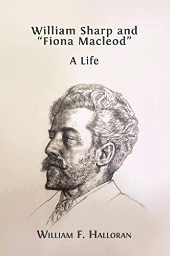 William Sharp and “Fiona Macleod”: A Life