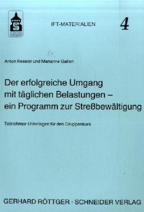 Der erfolgreiche Umgang mit täglichen Belastungen - ein Programm zur Stressewältigung: Teilnehmer-Unterlagen für den Gruppenkurs (IFT-Materialien)