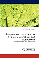 Irregular computations on fine-grain multithreaded architecture: Parallel algorithms and architectures 3838322142 Book Cover