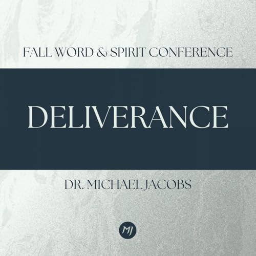 Deliverance | Dr. Michael Jacobs | Fall Word & Spirit Conference