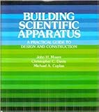 Building Scientific Apparatus: A Practical Guide to Design and Construction