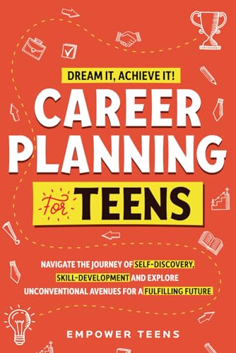 Dream it, Achieve it! Career Planning for Teens: Navigate the Journey of Self-Discovery, Skill-Development and Explore Unconventional Avenues for a Fulfilling Future (Self-Help Books for Teens)