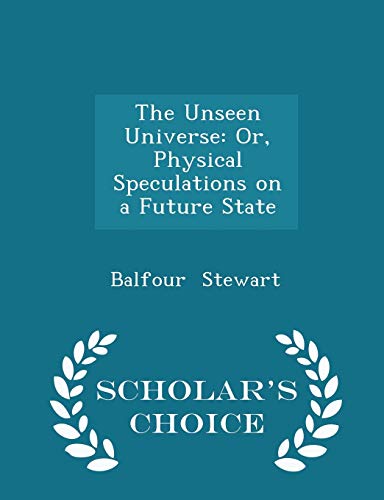 The Unseen Universe: Or, Physical Speculations ... 1297227425 Book Cover