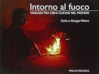 Intorno al fuoco. Viaggio tra cibi e cucine nel mondo. 8880686933 Book Cover
