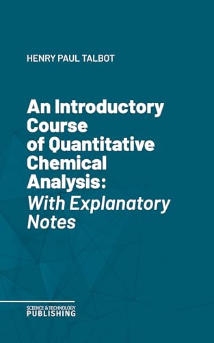 An Introductory Course of Quantitative Chemical Analysis: With Explanatory Notes