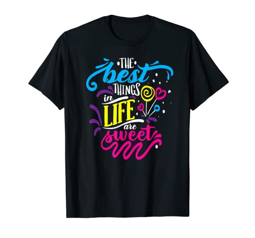The Best Things in Life are Sweet T-Shirt
