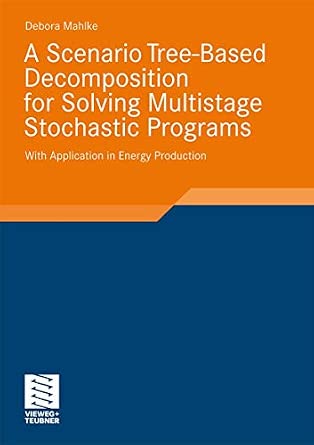 A Scenario Tree-Based Decomposition for Solving Multistage Stochastic Programs: With Application in Energy Production 2011th Edition-Wow! eBook