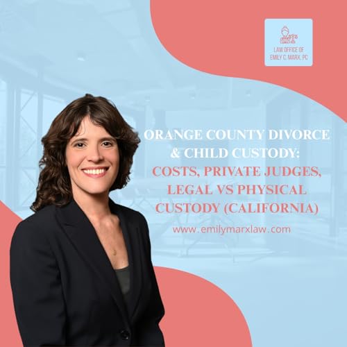 Orange County Divorce & Child Custody: Costs, Private Judges, Legal vs Physical Custody (California)