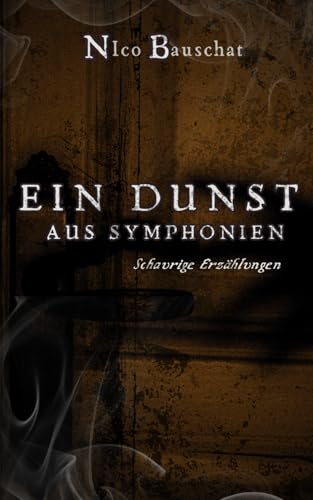 Ein Dunst aus Symphonien: Schaurige Erzählungen