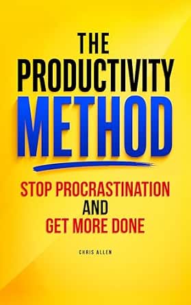 The Productivity Method: How To Stop Procrastination and Get More Done ...
