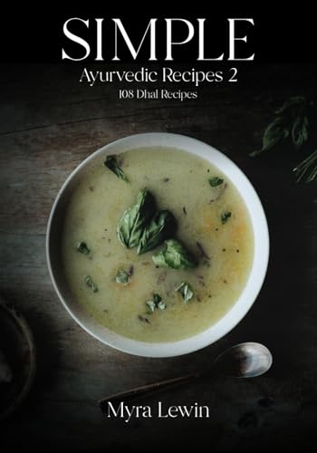 Simple Ayurvedic Recipes 2: 108 Dhal Recipes (Simple Ayurvedic Cooking)