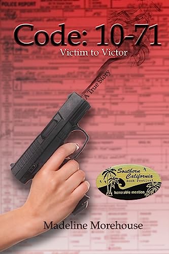 Code 10-71 Victim to Victor: A True Story