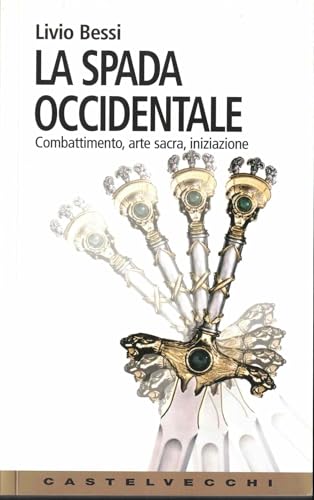 La spada occidentale. Combattimento, arte sacra, iniziazione