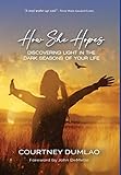 How She Hopes: Discovering Light in The Dark Seasons of Your Life