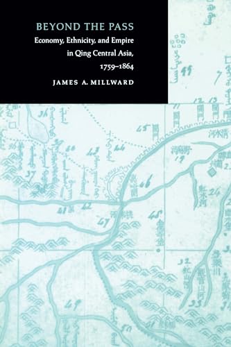 Beyond the Pass: Economy, Ethnicity, and Empire in Qing Central Asia, 1759-1864