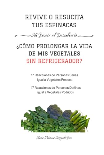 Revive o Resucita tus Espinacas. Mi Receta al Descubierto: ¿ Cómo Prolongar la Vida de mis Vegetales Sin Refrigerador?