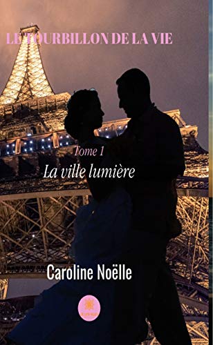Télécharger Le tourbillon de la vie - tome 1: La ville lumière Francais PDF