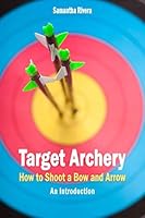 Target Archery: How to Shoot a Bow and Arrow - An Introduction 1549994956 Book Cover