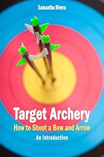 Target Archery: How to Shoot a Bow and Arrow - An Introduction