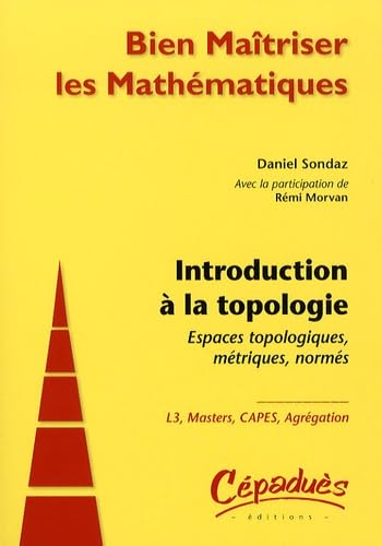 Introduction a la Topologie : Espaces Topologiques, Métriques, Normés
