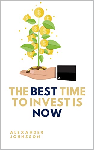 Comparison: 4 Best Stocks To Invest In 8 The best time to invest is now: Start investing to get ahead in life (Investing in your future Book 4)