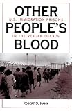 Other People's Blood: U.s. Immigration Prisons In The Reagan Decade