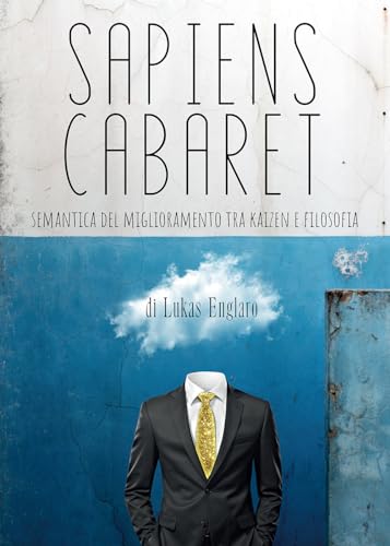 Sapiens cabaret. Semantica del miglioramento tra kaizen e filosof
