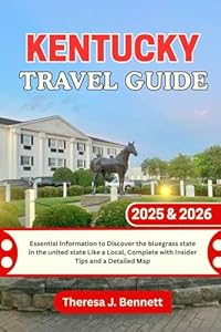 Kentucky Travel Guide 2025 & 2026: Essential Information to Discover the bluegrass state in the united state Like a Local, Complete with Insider Tips and a Detailed Map (See It Local, Map It Right)