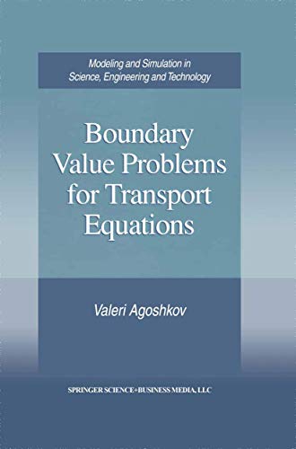 Boundary Value Problems for Transport Equations (Modeling and Simulation in Science, Engineering and Technology) view 2