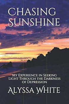 Paperback Chasing Sunshine: My Experience in Seeking Light Through the Darkness of Depression Book