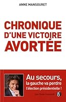 Chronique d'une victoire avortée : Pourquoi la gauche va perdre l'élection présidentielle 2350133141 Book Cover