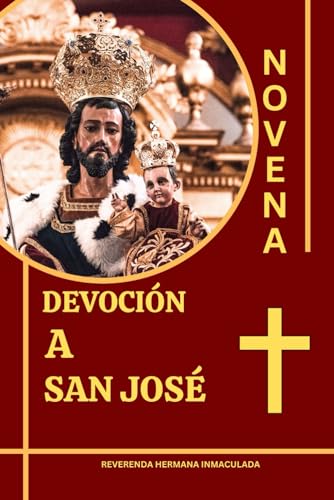 NOVENA DEVOCIÓN A SAN JOSÉ: Oración que nunca falla: Su papel en la salvación, la vida y el legado espiritual.