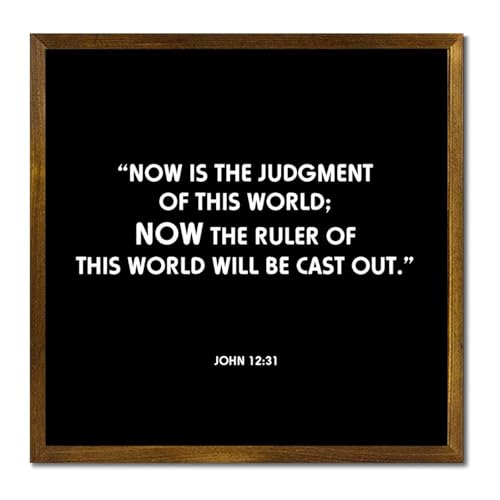 Now Is The Judgment of This World; Now The Ruler of This World Will Be Cast Out. Decorative Wooden Framed Sign 7x7in Farmhouse Wall Art Plaque Rustic Wall Decor Wood Signs with Frame