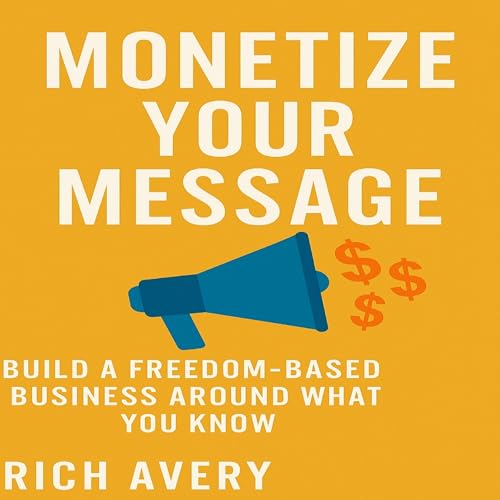 Monetize Your Message by Rich Avery episode artwork