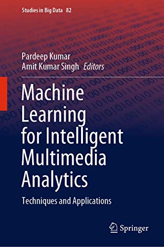 Machine Learning for Intelligent Multimedia Analytics: Techniques and Applications: 82 (Studies in Big Data) view 2