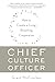 Chief Culture Officer: How to Create a Living, Breathing Corporation