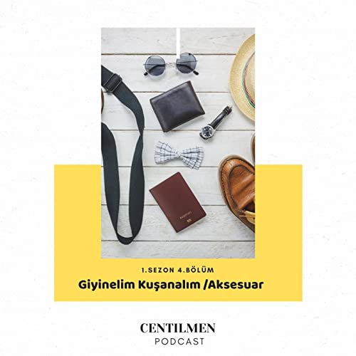 CENTİLMEN 04. - Giyinelim Kuşanalım; "Aksesuarlar"