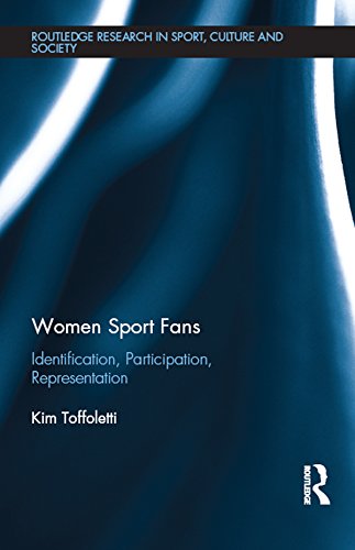Women Sport Fans: Identification, Participation, Representation (Routledge Research in Sport, Culture and Society)