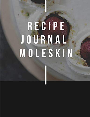 moleskine journal for recipe - recipe journal moleskin: This book about recipe journal moleskin and recipe journal moleskine and recipes notebook or keepsake kitchen diary