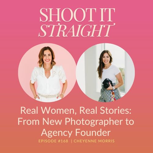 168: Real Women, Real Stories: From New Photographer to Agency Founder with Cheyenne Morris