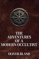 THE ADVENTURES OF A MODERN OCCULTIST: A JOURNEY THROUGH HIDDEN REALMS AND PSYCHIC MYSTERIES B0F5Q3YWR3 Book Cover