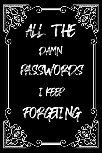 All The Damn Passwords I Keep Forgetting : Password Organizer log Book & Notebook for Passwords | Discreet Internet Address Passwords Keeper Journal
